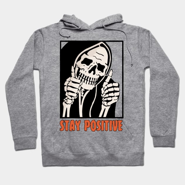 Stay Positive Skeleton Funny Dark Humor Hoodie by Gothic Rose Designs